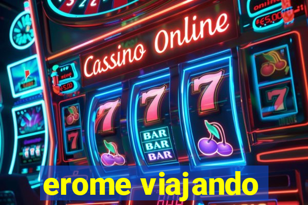 erome viajando